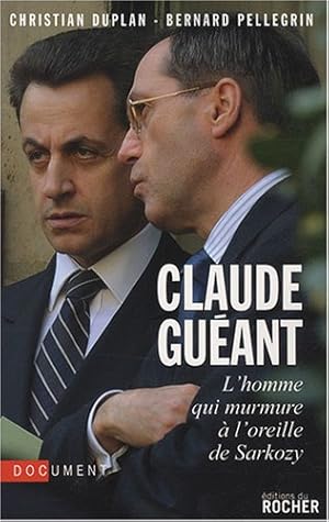 Bild des Verkufers fr Claude Guant : L'homme qui murmure  l'oreille de Sarkozy zum Verkauf von Dmons et Merveilles