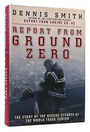 Imagen del vendedor de REPORT FROM GROUND ZERO : The Story of the Rescue Efforts At the World Trade Center a la venta por Rare Book Cellar