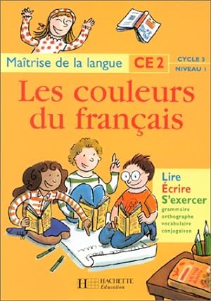 Les couleurs du français : maîtrise de la langue CE2 cycle 3 niveau 1. Lire écrire s'exercer : gr...