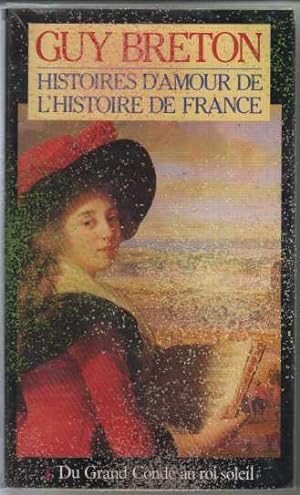Histoire d'Amour de l'Histoire de France T4 Du grand Condé au roi Soleil