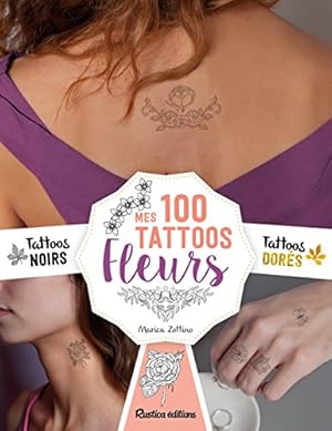 Mes Tattoos Fleurs : Avec 100 tatouages éphémères