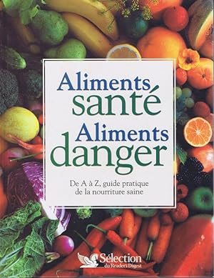 Seller image for Aliments sante aliments danger De A  Z Guide pratique de la nourriture saine for sale by Dmons et Merveilles