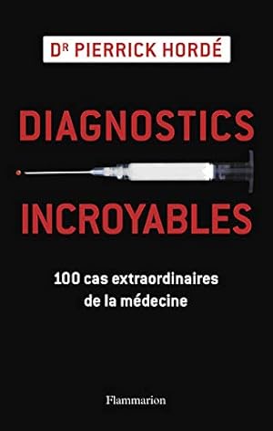 Bild des Verkufers fr Diagnostics incroyables : 100 cas extraordinaires de la mdecine zum Verkauf von Dmons et Merveilles