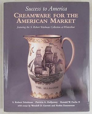 Success to America: Creamware for the American Market, featuring the S. Robert Teitelman Collecti...