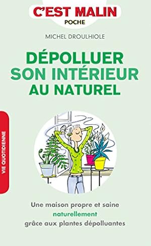 Imagen del vendedor de Dpolluer son intrieur c'est malin : Une maison propre et saine naturellement grce aux plantes dpolluantes a la venta por Dmons et Merveilles