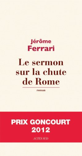 Seller image for Le sermon sur la chute de Rome - Prix Goncourt 2012 for sale by Dmons et Merveilles