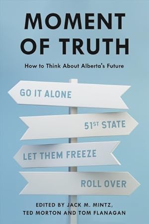 Seller image for Moment of Truth : How to Think About Alberta's Future for sale by GreatBookPrices