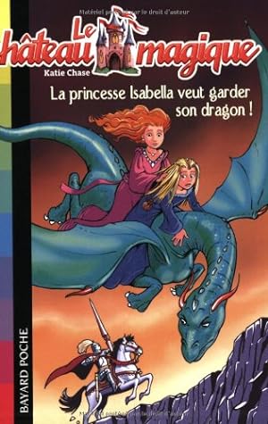 Bild des Verkufers fr Le chteau magique Tome 2 : La princesse Isabella veut garder son dragon zum Verkauf von Dmons et Merveilles