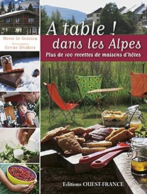 Bild des Verkufers fr A table ! Dans les Alpes : Plus de 100 recettes de maisons d'htes zum Verkauf von Dmons et Merveilles