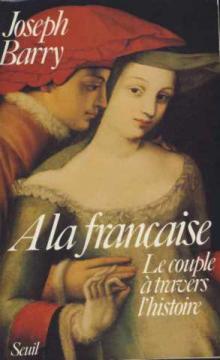 Imagen del vendedor de A la francaise. - le couple a travers l'histoire a la venta por Dmons et Merveilles