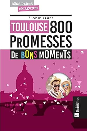 Image du vendeur pour Toulouse 800 promesses de bons moments mis en vente par Dmons et Merveilles