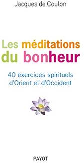 Seller image for Les mditations du bonheur - 40 exercices d'orient et d'occident for sale by Dmons et Merveilles