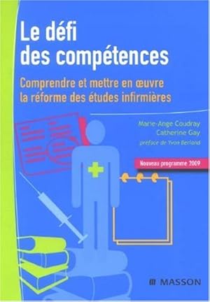 Image du vendeur pour Le dfi des comptences : Comprendre et mettre en oeuvre la rforme des tudes infirmires mis en vente par Dmons et Merveilles