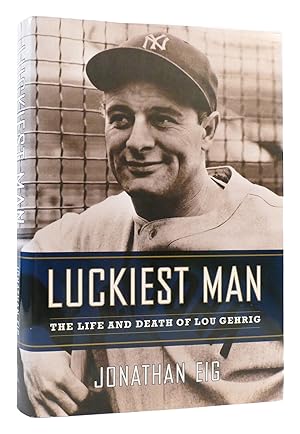 Seller image for LUCKIEST MAN The Life and Death of Lou Gehrig for sale by Rare Book Cellar