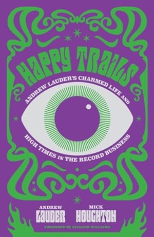 Image du vendeur pour Happy Trails : Andrew Lauder's Charmed Life and High Times in the Record Business mis en vente par GreatBookPrices