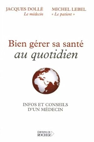Seller image for Bien grer sa sant au quotidien : Infos et conseils d'un mdecin for sale by Dmons et Merveilles