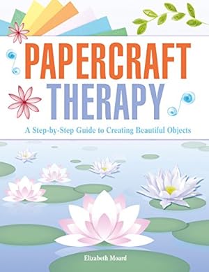 Seller image for Papercraft Therapy: A Step-by-step Guide to Creating Beautiful Objects for sale by Dmons et Merveilles