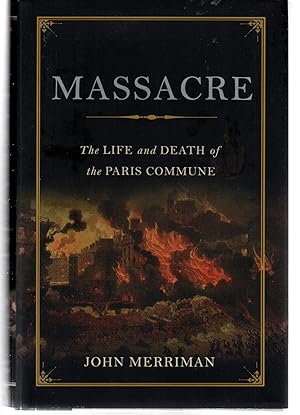 Bild des Verkufers fr Massacre: The Life and Death of the Paris Commune zum Verkauf von EdmondDantes Bookseller