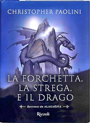 La forchetta, la strega e il drago. Racconti da AlagaÃ«sia