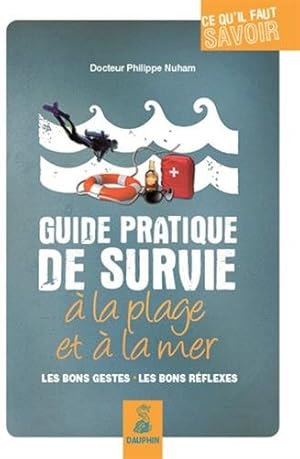 Bild des Verkufers fr Guide pratique de survie  la plage et  la mer : Les bons gestes les bons rflexes zum Verkauf von Dmons et Merveilles