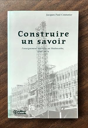 Seller image for Construire Un Savoir: L'Enseignement Superieur Au Madawaska, 1946-1974 for sale by La Bouquinerie  Dd