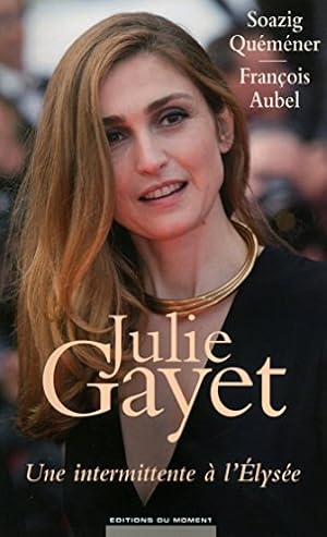 Seller image for Julie Gayet : Une intermittente  l'Elyse for sale by Dmons et Merveilles