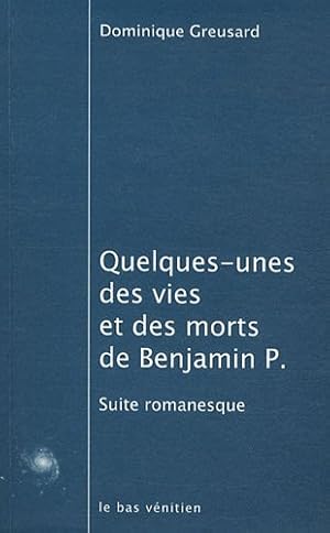 Imagen del vendedor de Quelques-unes des vies et des morts de Benjamin P a la venta por Dmons et Merveilles