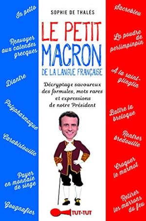 Immagine del venditore per Le petit Macron dans le texte : Lexiques et expressions dcryptes de notre Prsident venduto da Dmons et Merveilles