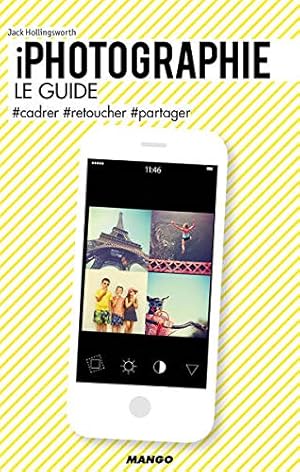 Imagen del vendedor de IPhotographie le guide : #cadrer #retoucher #partager a la venta por Dmons et Merveilles