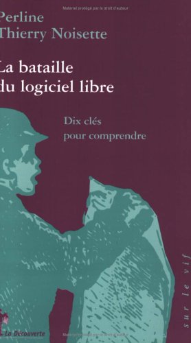 Image du vendeur pour La bataille du logiciel libre : Dix cls pour comprendre mis en vente par Dmons et Merveilles