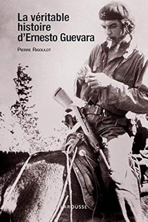 La véritable histoire d'Ernesto Guevara