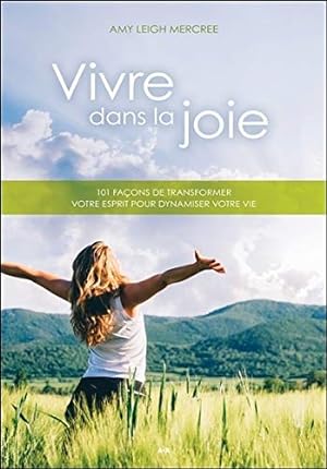 Seller image for Vivre dans la joie - 101 faons de transformer votre esprit pour dynamiser votre vie for sale by Dmons et Merveilles