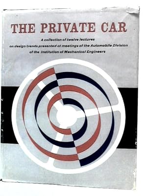 Imagen del vendedor de The Private Car: A Collection of Twelve Lectures on Design Trends Presented at Meetings of the Automobile Division of the Institution of Mechanical Engineers (Cromton-Lanchester Lectures) a la venta por World of Rare Books