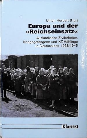 Europa und der "Reichseinsatz" Ausländische Zivilarbeiter, Kriegsgefangene und KZ-Häftlinge in De...