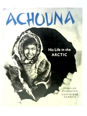 Bild des Verkufers fr Achouna: His Life in the Arctic zum Verkauf von World of Rare Books