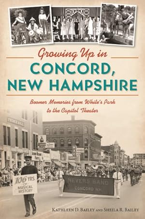 Seller image for Growing Up in Concord, New Hampshire : Boomer Memories from White's Park to the Capitol Theater for sale by GreatBookPricesUK