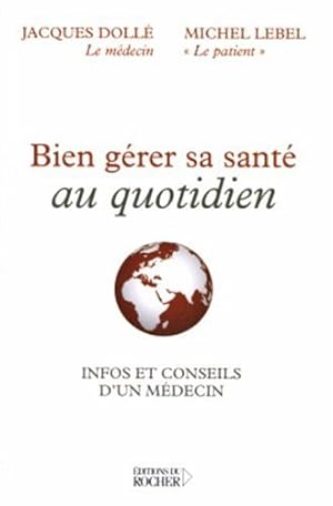 Seller image for Bien grer sa sant au quotidien : Infos et conseils d'un mdecin for sale by Dmons et Merveilles