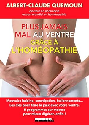 Seller image for Plus jamais mal au ventre avec l'homopathie : Les cls pour faire la paix avec vos intestins les 40 mdicaments de la digestion 6 programmes sur mesure pour mieux digrer enfin for sale by Dmons et Merveilles