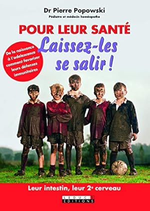 Image du vendeur pour Pour leur sant laissez-les se salir ! De la naissance  l'adolescence comment favoriser leurs dfenses immunitaires mis en vente par Dmons et Merveilles