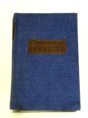 Seller image for A Treasury Of Laughter : Consisting Of Humorous Stories, Poems, Essays, Tall Tales, Jokes, Boners, Epigrams, Memorable Quips, And Devastating Crushers for sale by World of Rare Books