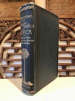 Livingstone's and Stanley's Travels in Africa, also; the Adventures of Mungo Parke, Clapperton, D...