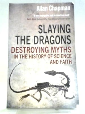 Bild des Verkufers fr Slaying the Dragons: Destroying Myths In The History Of Science And Faith zum Verkauf von World of Rare Books