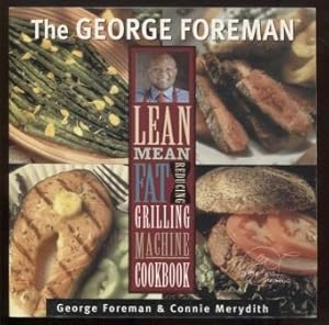 Seller image for The George Foreman Lean Mean Fat Reducing Grilling Machine Cookbook for sale by E Ridge Fine Books