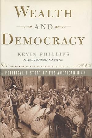 Wealth and Democracy: A Political History Of The American Rich