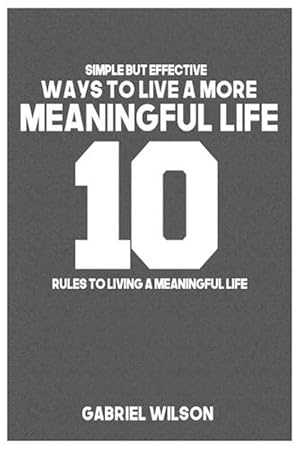Seller image for 10 Simple But Effective Ways to Live a More Meaningful Life (Paperback) for sale by Grand Eagle Retail