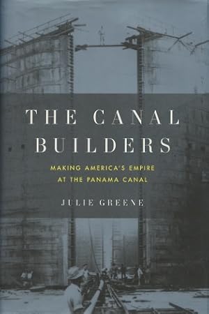 Imagen del vendedor de The Canal Builders: Making America's Empire at the Panama Canal a la venta por Kenneth A. Himber