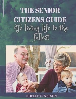 Bild des Verkufers fr The Senior Citizens Guide to Living Life to the Fullest (Paperback) zum Verkauf von Grand Eagle Retail