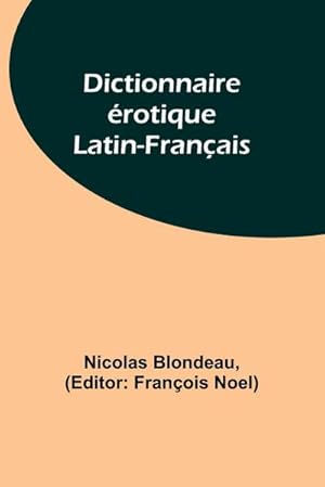 Bild des Verkufers fr Dictionnaire rotique Latin-Franais zum Verkauf von AHA-BUCH GmbH