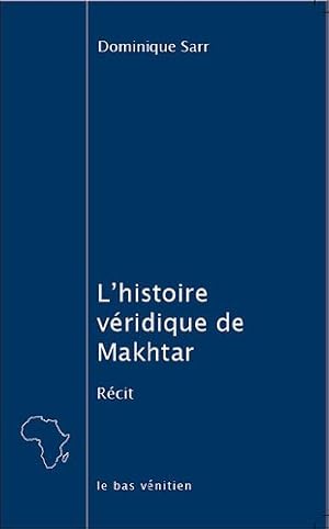 Bild des Verkufers fr L'histoire vridique de Makhtar : Ou Que faire des huit cents mois de salaire qu'on a barbots  son patron zum Verkauf von Dmons et Merveilles