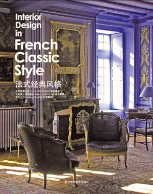 Seller image for Interior Design in French Classic Style : Edition bilingue anglais-chinois for sale by Dmons et Merveilles